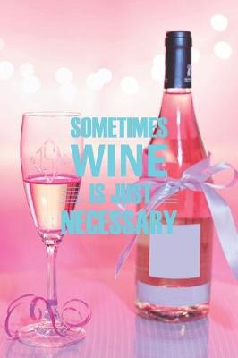 Book cover for Sometimes Wine is Just Necessary