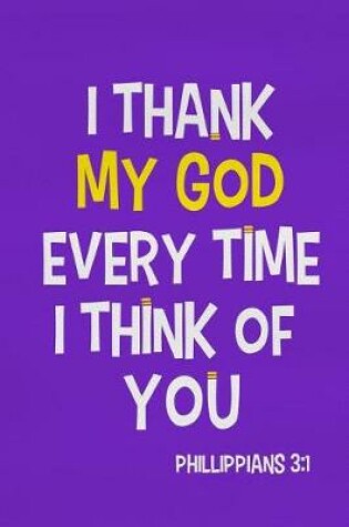 Cover of I Thank My God Every Time I Think of You - Philippians 3