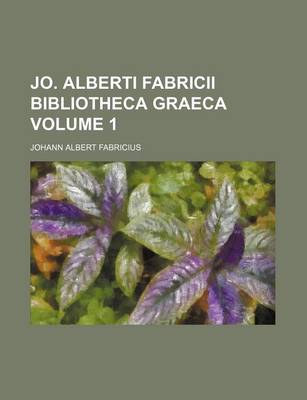 Book cover for Jo. Alberti Fabricii Bibliotheca Graeca Volume 1