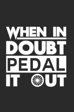 Cover of When in doubt pedal it out