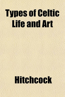 Book cover for Types of Celtic Life and Art