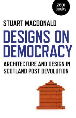 Book cover for Designs on Democracy - Architecture and Design in Scotland Post Devolution