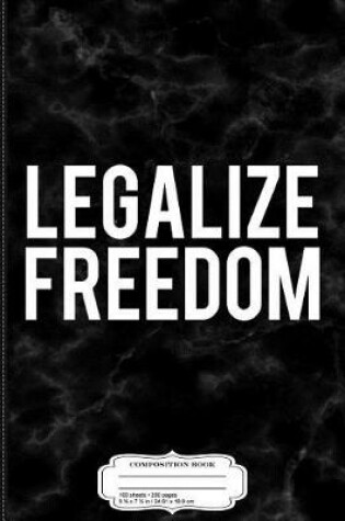 Cover of Legalize Freedom Composition Notebook