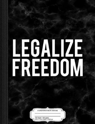 Book cover for Legalize Freedom Composition Notebook