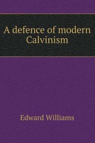 Cover of A defence of modern Calvinism