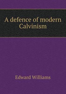 Book cover for A defence of modern Calvinism