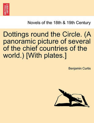 Book cover for Dottings Round the Circle. (a Panoramic Picture of Several of the Chief Countries of the World.) [With Plates.]