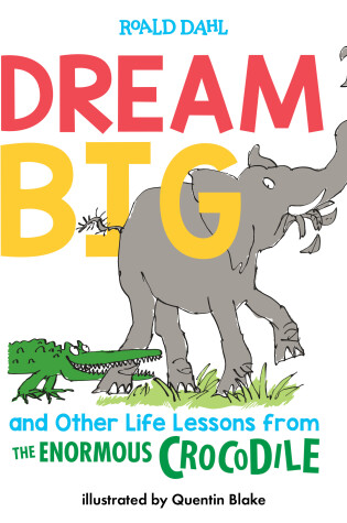 Cover of Dream Big and Other Life Lessons from the Enormous Crocodile