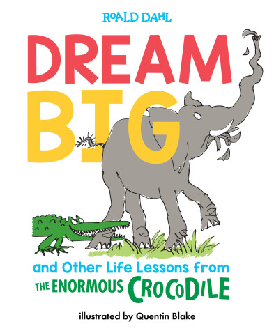 Book cover for Dream Big and Other Life Lessons from the Enormous Crocodile