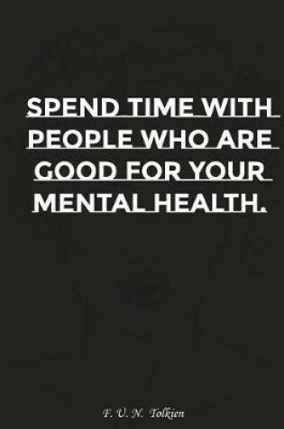 Cover of Spend Time with People Who Are Good for You Mental Health