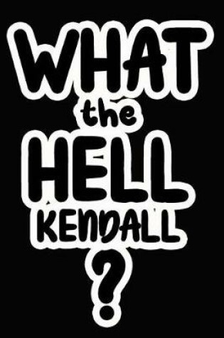 Cover of What the Hell Kendall?