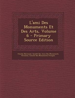 Book cover for L'Ami Des Monuments Et Des Arts, Volume 6