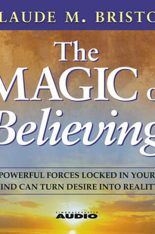 Cover of The Magic of Believing: Powerful Forces Locked in Your Mind Can Turn Desire into Reality