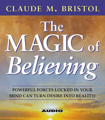 Book cover for The Magic of Believing: Powerful Forces Locked in Your Mind Can Turn Desire into Reality