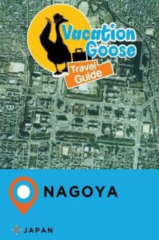 Cover of Vacation Goose Travel Guide Nagoya Japan