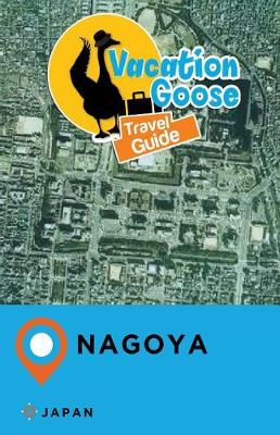 Book cover for Vacation Goose Travel Guide Nagoya Japan