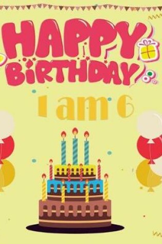 Cover of I am 6 ( Happy birthday Blank Journal)