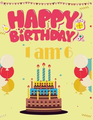 Cover of I am 6 ( Happy birthday Blank Journal)