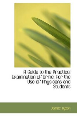 Cover of A Guide to the Practical Examination of Urine