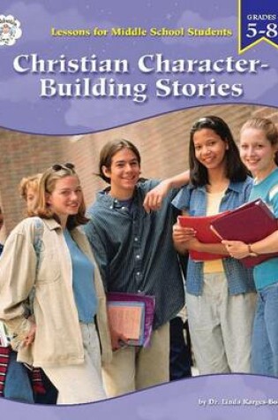 Cover of Christian Character Building Stories for Middle Grade Students, Grades 5-8