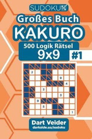 Cover of Sudoku Gro�es Buch Kakuro - 500 Logik R�tsel 9x9 (Band 1) - German Edition