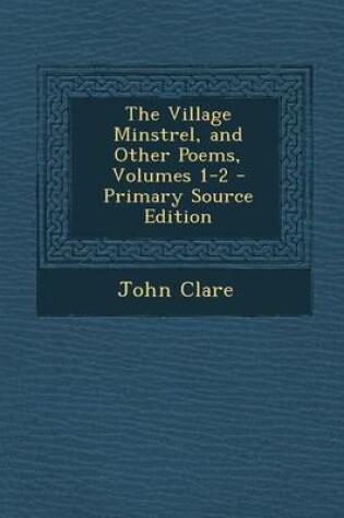 Cover of The Village Minstrel, and Other Poems, Volumes 1-2 - Primary Source Edition