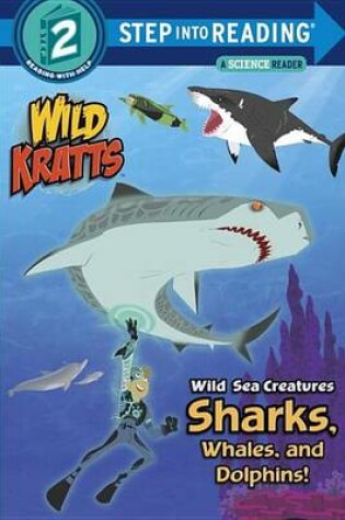 Cover of Wild Sea Creatures: Sharks, Whales and Dolphins! (Wild Kratts)