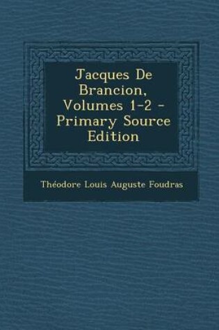 Cover of Jacques de Brancion, Volumes 1-2 - Primary Source Edition