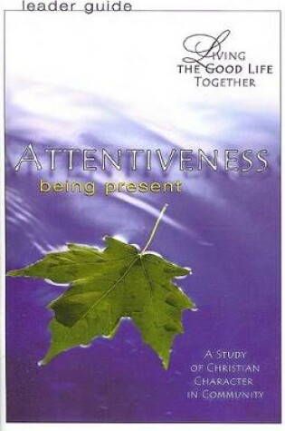 Cover of Living the Good Life Together - Attentiveness Leader Guide