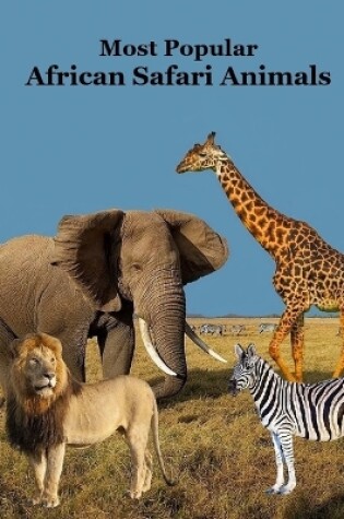 Cover of Most Popular African Safari Animals Kids Book