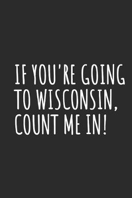 Book cover for If You're Going To Wisconsin, Count Me In!