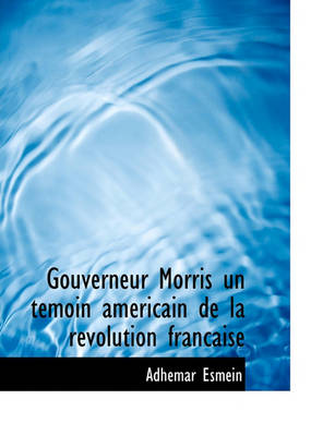 Book cover for Gouverneur Morris Un T Moin Am Ricain de La R Volution Francaise