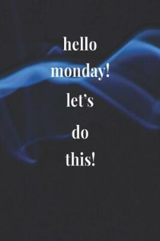 Cover of Hello Monday! Let's Do This!