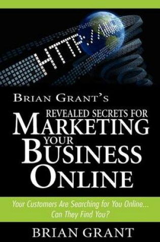 Cover of Brian Grant's Revealed Secrets for Marketing Your Business Online