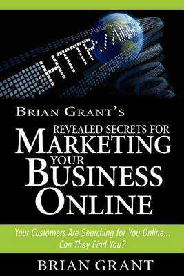 Book cover for Brian Grant's Revealed Secrets for Marketing Your Business Online