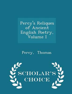 Book cover for Percy's Reliques of Ancient English Poetry, Volume I - Scholar's Choice Edition