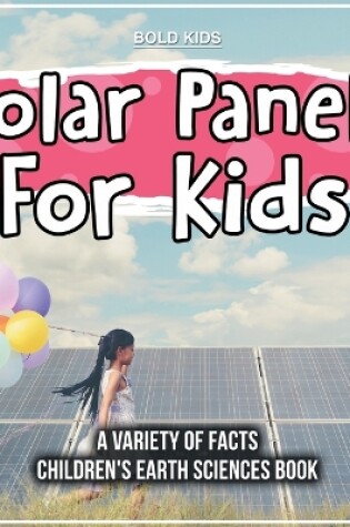 Cover of Solar Panels For Kids A Variety Of Facts Children's Earth Sciences Book