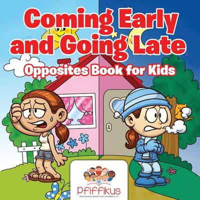 Book cover for Coming Early and Going Late Opposites Book for Kids