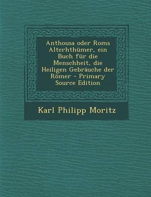 Book cover for Anthousa Oder ROMs Alterhthumer, Ein Buch Fur Die Menschheit, Die Heiligen Gebrauche Der Romer