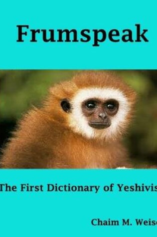 Cover of Frumspeak: the First Dictionary of Yeshivish