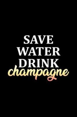 Cover of Save water drink champagne