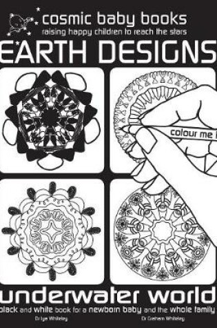 Cover of Earth Designs: Underwater World Colouring Book : Black and White Book for a Newborn Baby and the Whole Family