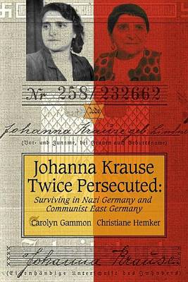 Cover of Johanna Krause Twice Persecuted: Surviving in Nazi Germany and Communist East Germany