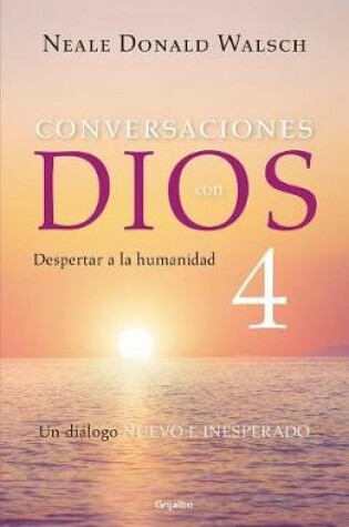 Cover of Conversaciones Con Dios 4: Despertar a la Humanidad / Conversations with God, Book 4: Awaken the Species