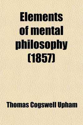 Book cover for Elements of Mental Philosophy; Abridged and Designed as a Text-Book for Academies and High Schools