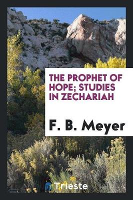 Book cover for The Prophet of Hope; Studies in Zechariah