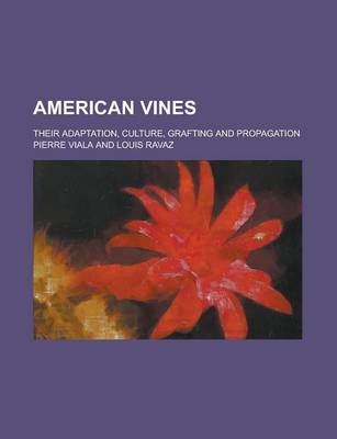 Book cover for American Vines; Their Adaptation, Culture, Grafting and Propagation