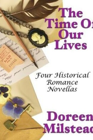 Cover of The Time of Our Lives: Four Historical Romance Novellas