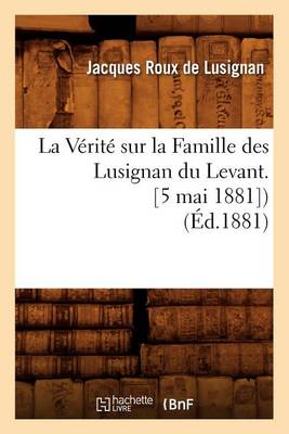 Cover of La Verite Sur La Famille Des Lusignan Du Levant. [5 Mai 1881]) (Ed.1881)