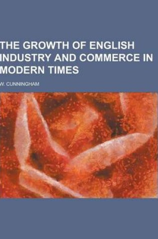 Cover of The Growth of English Industry and Commerce in Modern Times